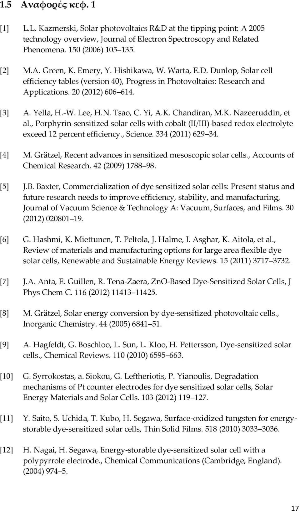 Yi, A.K. Chandiran, M.K. Nazeeruddin, et al., Porphyrin-sensitized solar cells with cobalt (II/III)-based redox electrolyte exceed 12 percent efficiency., Science. 334 (2011) 629 34. [4] M.