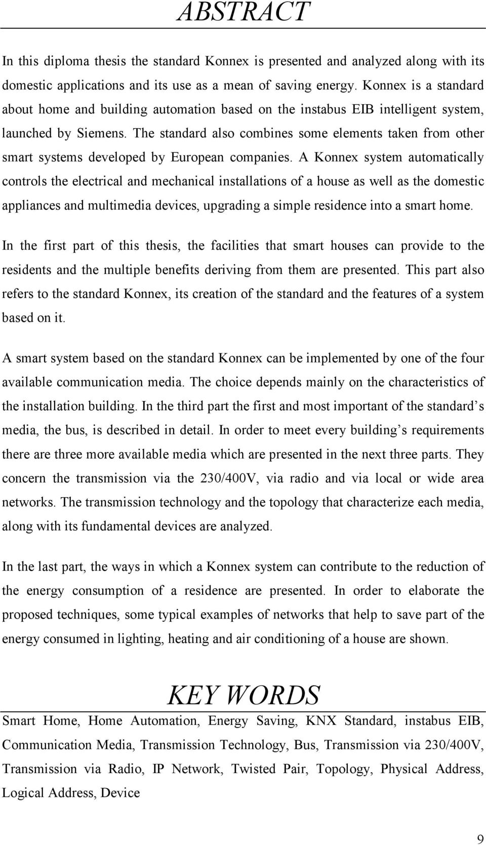 The standard also combines some elements taken from other smart systems developed by European companies.