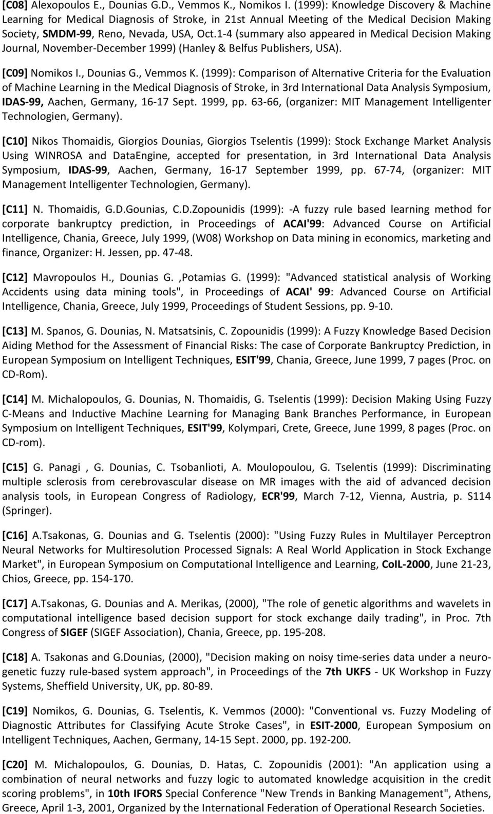 1-4 (summary also appeared in Medical Decision Making Journal, November-December 1999) (Hanley & Belfus Publishers, USA). [C09] Nomikos I., Dounias G., Vemmos K.