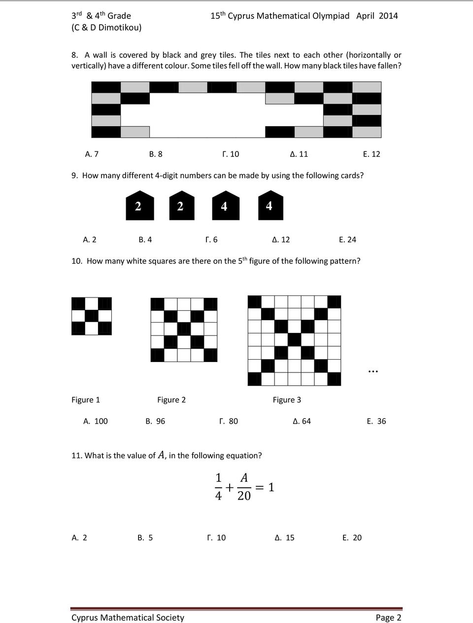 12 9. How many different 4-digit numbers can be made by using the following cards? 2 2 4 4 Α. 2 Β. 4 Γ. 6 Δ. 12 Ε. 24 10.