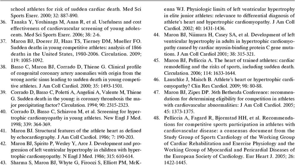 Sudden deaths in young competitive athletes: analysis of 1866 deaths in the United States, 1980-2006. Circulation. 2009; 119: 1085-1092. Basso C, Maron BJ, Corrado D, Thiene G.