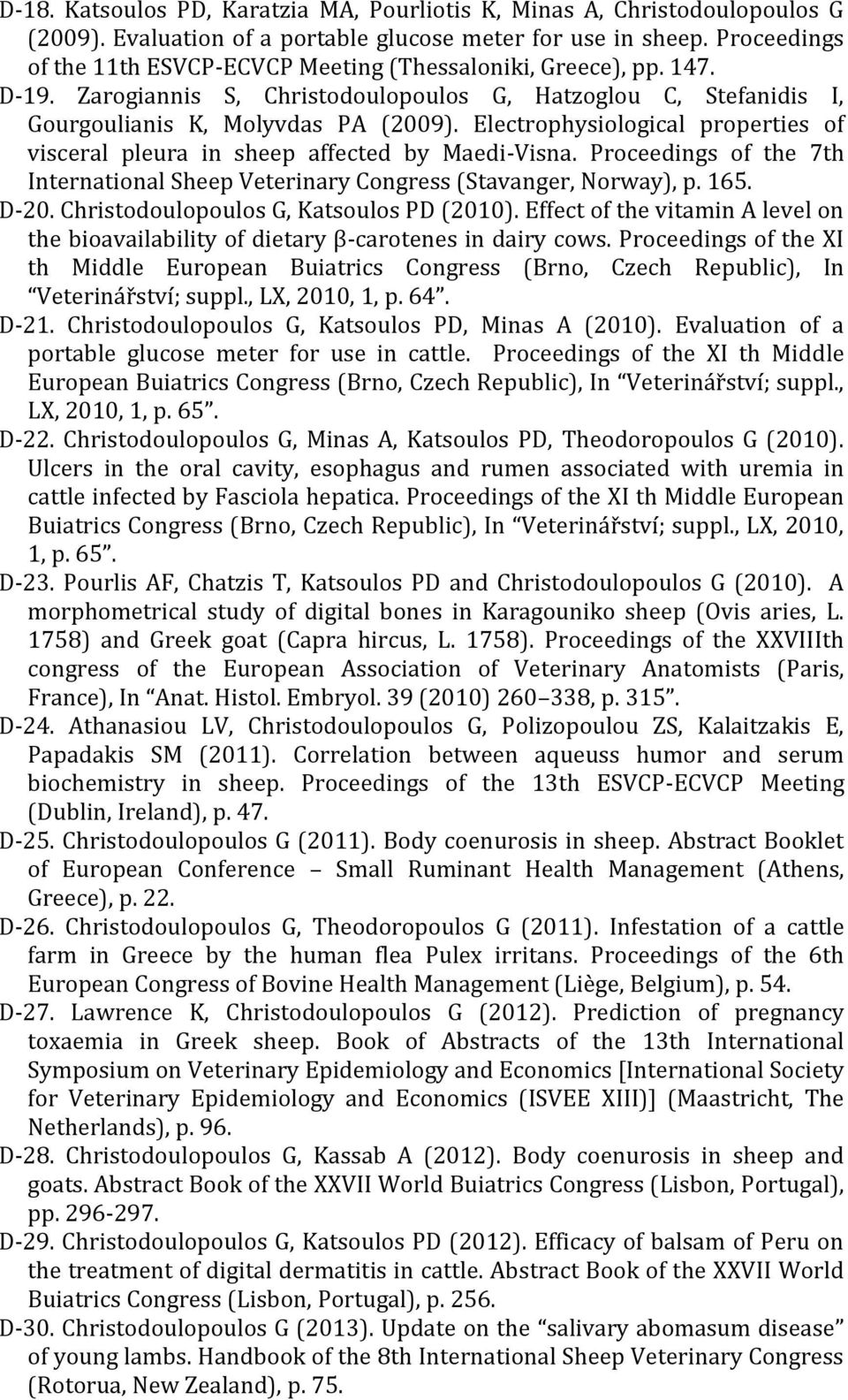 Electrophysiological properties of visceral pleura in sheep affected by Maedi-Visna. Proceedings of the 7th International Sheep Veterinary Congress (Stavanger, Norway), p. 165. D-20.