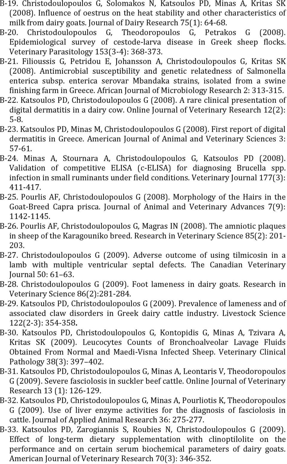 Veterinary Parasitology 153(3-4): 368-373. B-21. Filioussis G, Petridou E, Johansson A, Christodoulopoulos G, Kritas SK (2008).