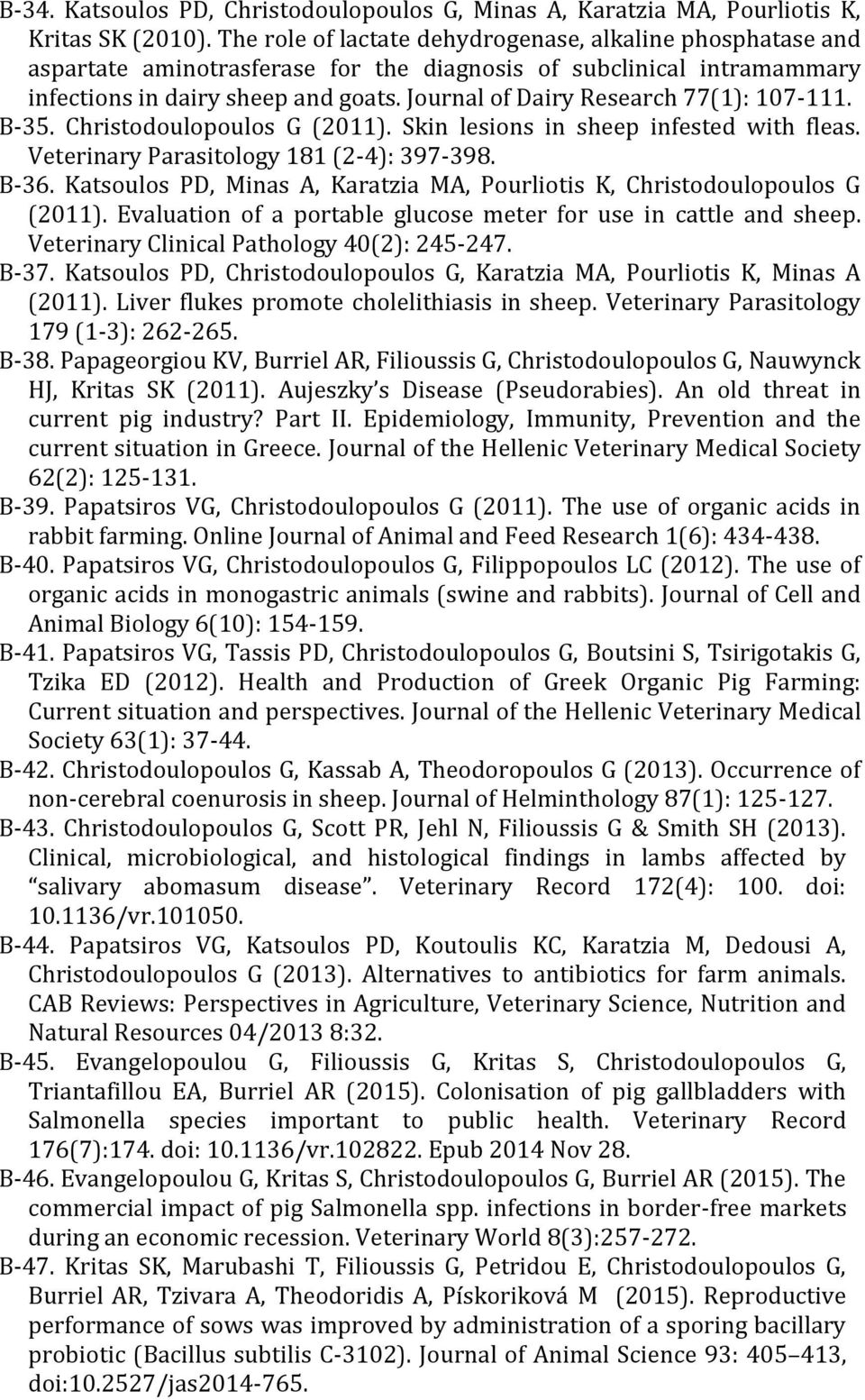 Journal of Dairy Research 77(1): 107-111. Β-35. Christodoulopoulos G (2011). Skin lesions in sheep infested with fleas. Veterinary Parasitology 181 (2-4): 397-398. B-36.