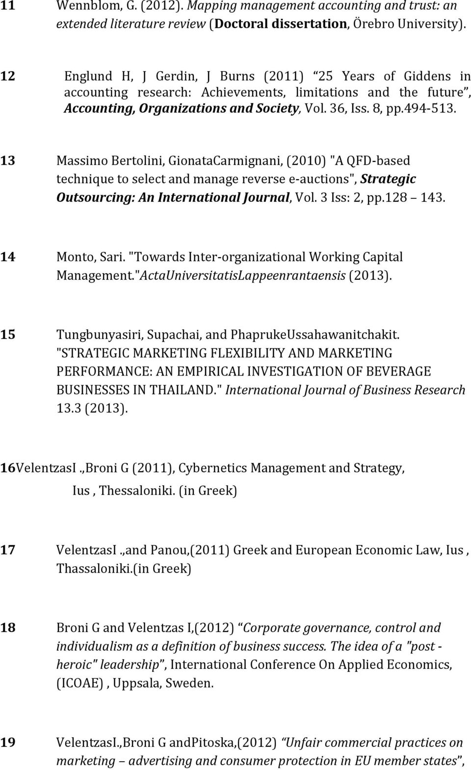 13 Massimo Bertolini, GionataCarmignani, (2010) "A QFD-based technique to select and manage reverse e-auctions", Strategic Outsourcing: An International Journal, Vol. 3 Iss: 2, pp.128 143.