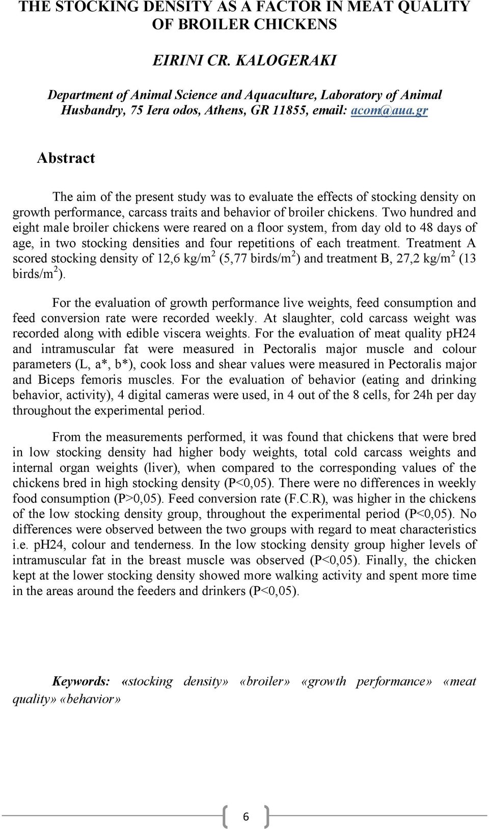 gr Abstract The aim of the present study was to evaluate the effects of stocking density on growth performance, carcass traits and behavior of broiler chickens.