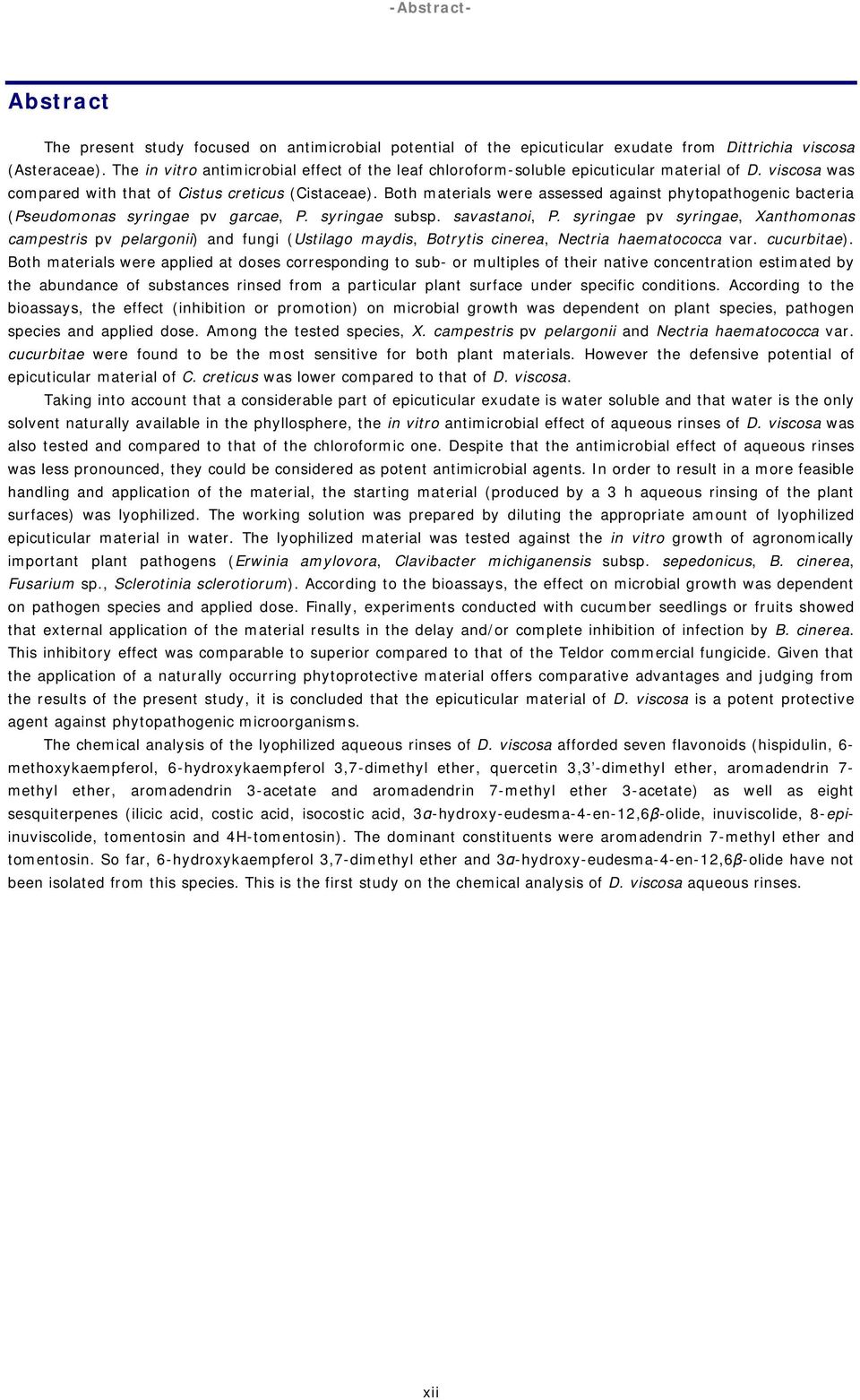 Both materials were assessed against phytopathogenic bacteria (Pseudomonas syringae pv garcae, P. syringae subsp. savastanoi, P.