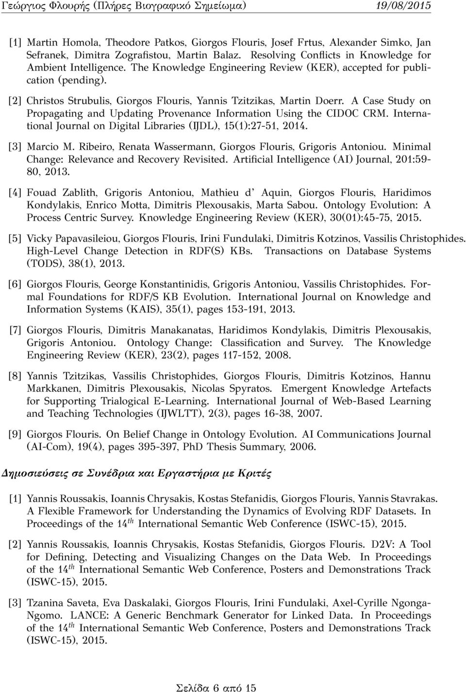 A Case Study on Propagating and Updating Provenance Information Using the CIDOC CRM. International Journal on Digital Libraries (ĲDL), 15(1):27-51, 2014. [3] Marcio M.