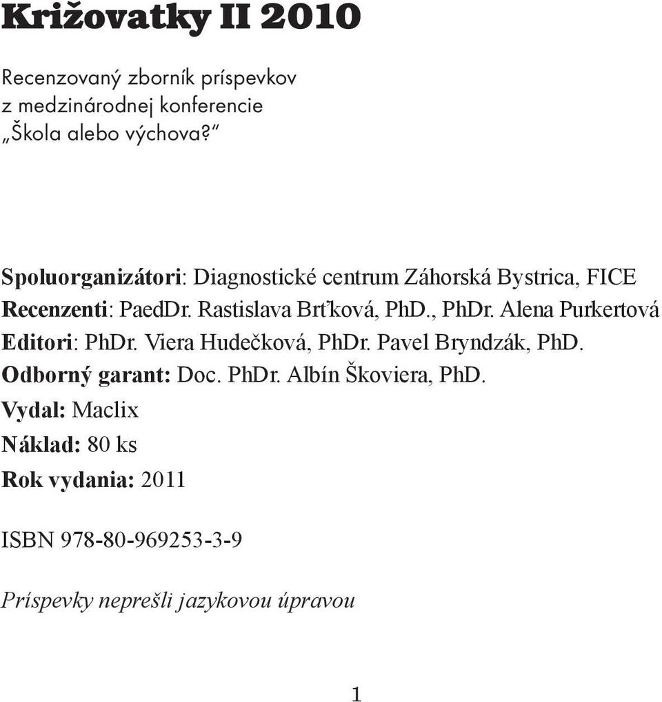 , PhDr. Alena Purkertová Editori: PhDr. Viera Hudečková, PhDr. Pavel Bryndzák, PhD. Odborný garant: Doc. PhDr. Albín Škoviera, PhD.