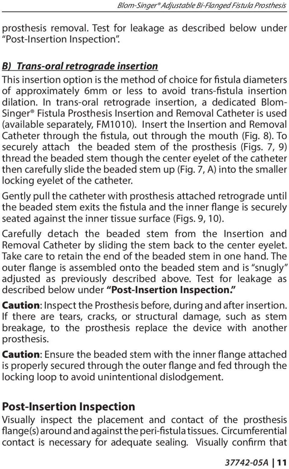 In trans-oral retrograde insertion, a dedicated Blom- Singer Fistula Prosthesis Insertion and Removal Catheter is used (available separately, FM1010).