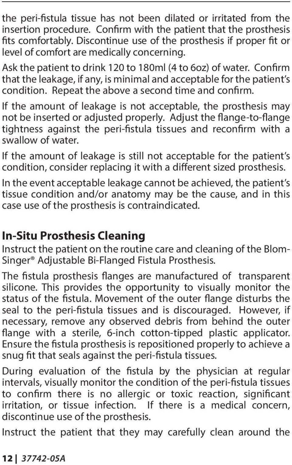 Confirm that the leakage, if any, is minimal and acceptable for the patient s condition. Repeat the above a second time and confirm.