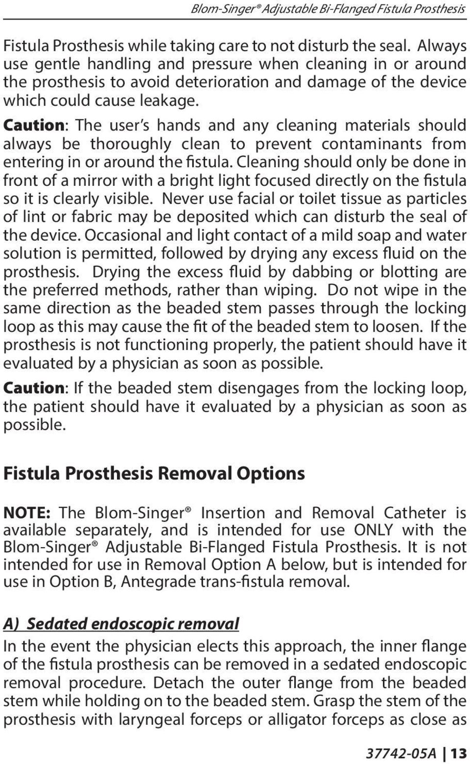 Caution: The user s hands and any cleaning materials should always be thoroughly clean to prevent contaminants from entering in or around the fistula.