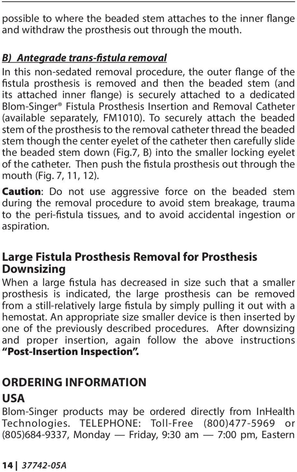 attached to a dedicated Blom-Singer Fistula Prosthesis Insertion and Removal Catheter (available separately, FM1010).