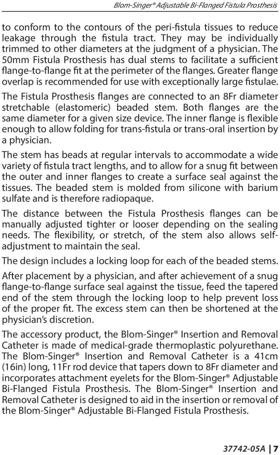 The 50mm Fistula Prosthesis has dual stems to facilitate a sufficient flange-to-flange fit at the perimeter of the flanges.