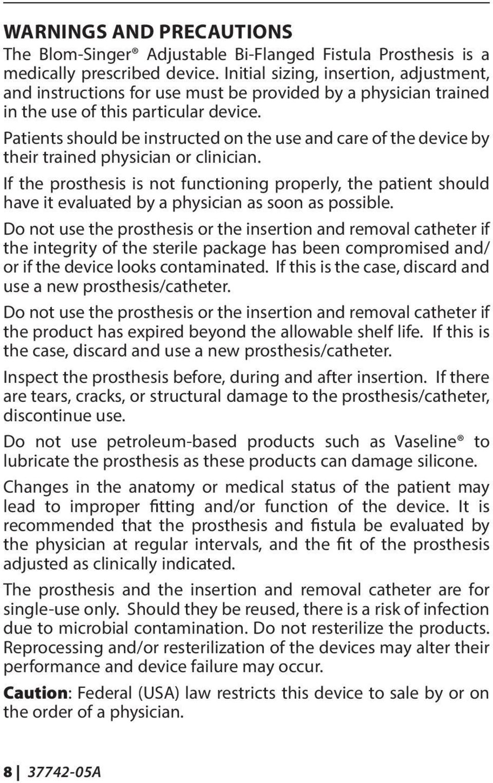 Patients should be instructed on the use and care of the device by their trained physician or clinician.