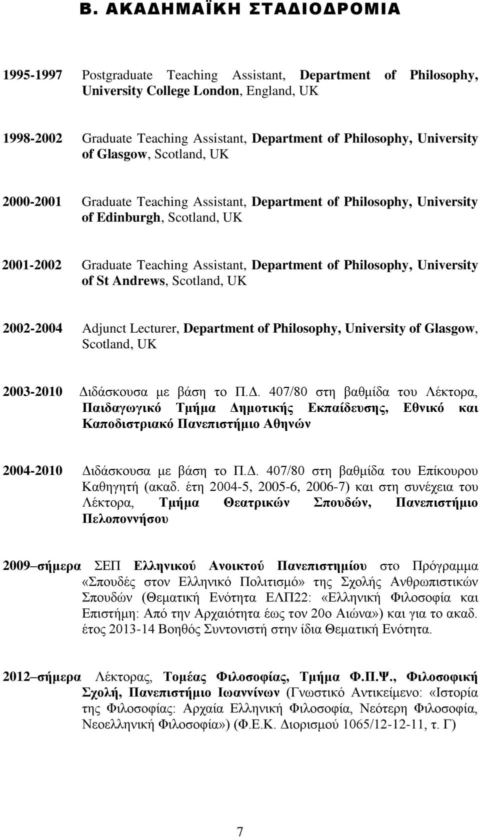 Philosophy, University of St Andrews, Scotland, UK 2002-2004 Adjunct Lecturer, Department of Philosophy, University of Glasgow, Scotland, UK 2003-2010 Δι