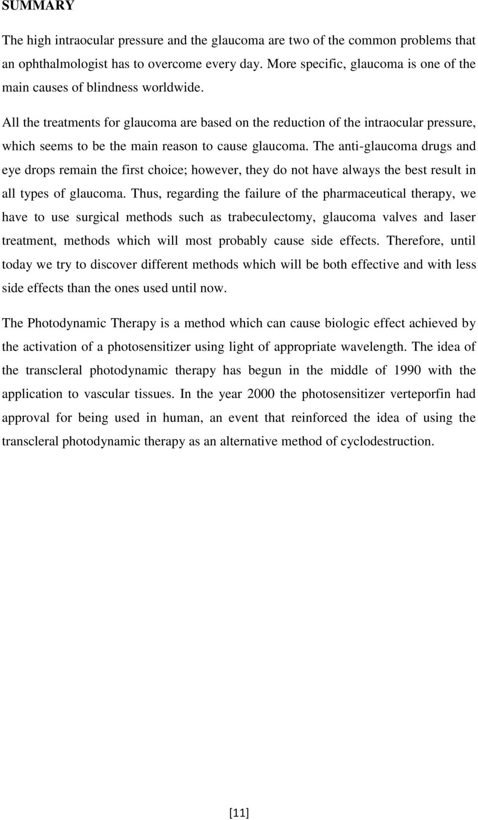 All the treatments for glaucoma are based on the reduction of the intraocular pressure, which seems to be the main reason to cause glaucoma.