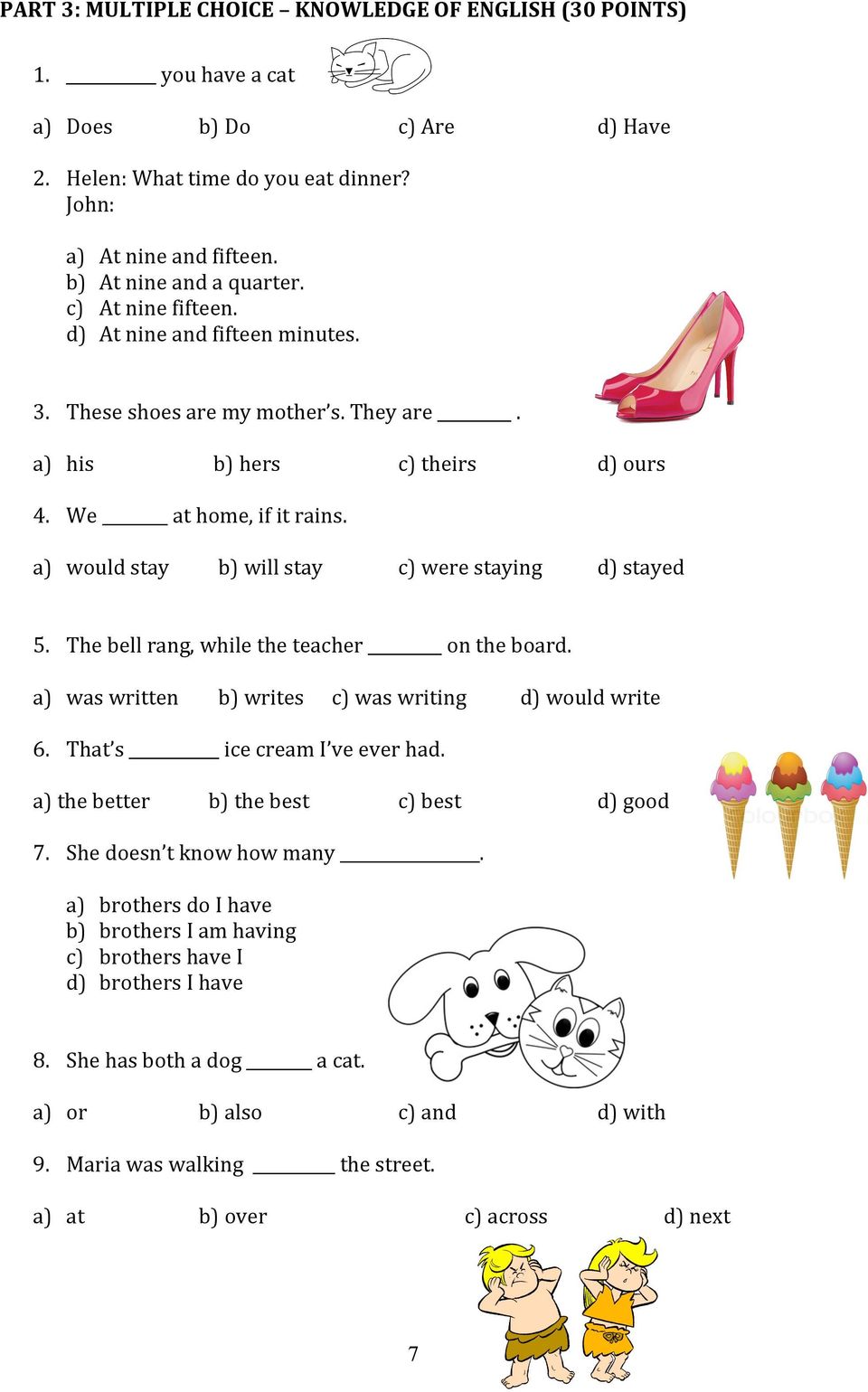 a) would stay b) will stay c) were staying d) stayed 5. The bell rang, while the teacher on the board. a) was written b) writes c) was writing d) would write 6. That s ice cream I ve ever had.