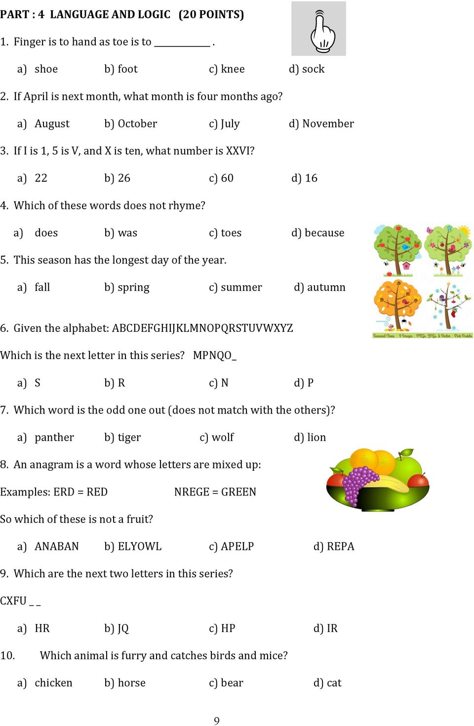 This season has the longest day of the year. a) fall b) spring c) summer d) autumn 6. Given the alphabet: ABCDEFGHIJKLMNOPQRSTUVWXYZ Which is the next letter in this series?