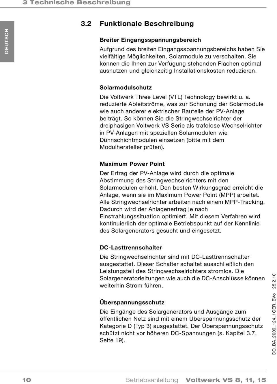 Sie können die Ihnen zur Verfügung stehenden Flächen optimal ausnutzen und gleichzeitig Installationskosten reduzieren. Solarmodulschutz Die Voltwerk Three Level (VTL) Technology bewirkt u. a. reduzierte Ableitströme, was zur Schonung der Solarmodule wie auch anderer elektrischer Bauteile der PV-Anlage beiträgt.