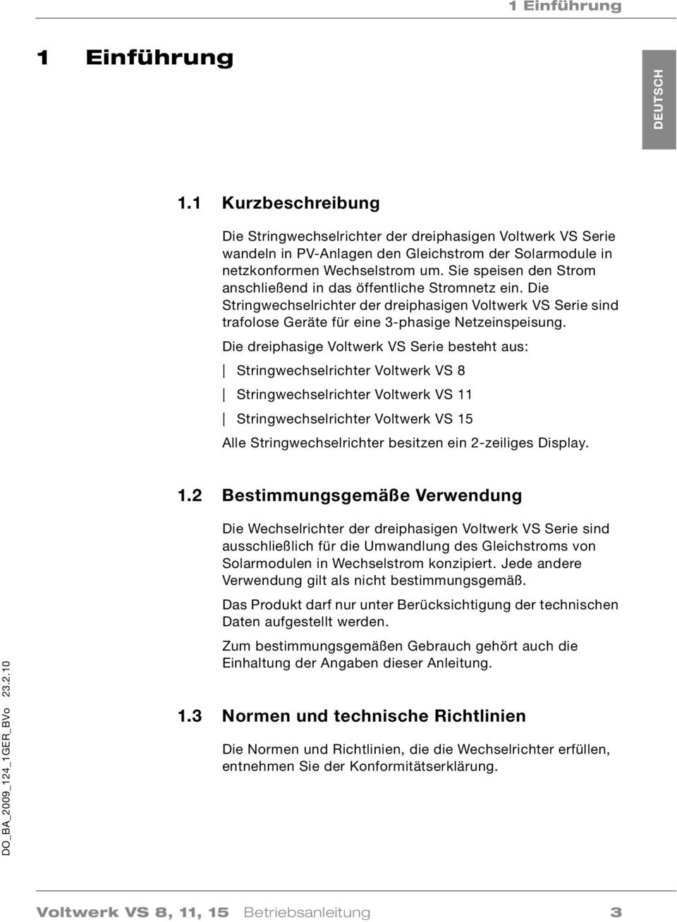 Sie speisen den Strom anschließend in das öffentliche Stromnetz ein. Die Stringwechselrichter der dreiphasigen Voltwerk VS Serie sind trafolose Geräte für eine 3-phasige Netzeinspeisung.