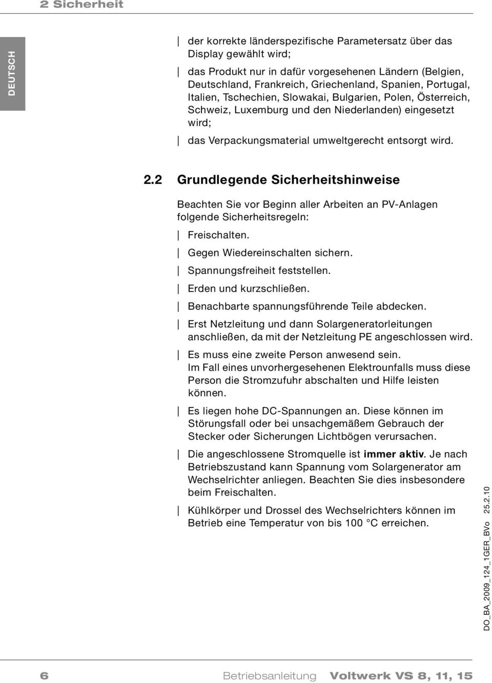 2 Grundlegende Sicherheitshinweise Beachten Sie vor Beginn aller Arbeiten an PV-Anlagen folgende Sicherheitsregeln: Freischalten. Gegen Wiedereinschalten sichern. Spannungsfreiheit feststellen.