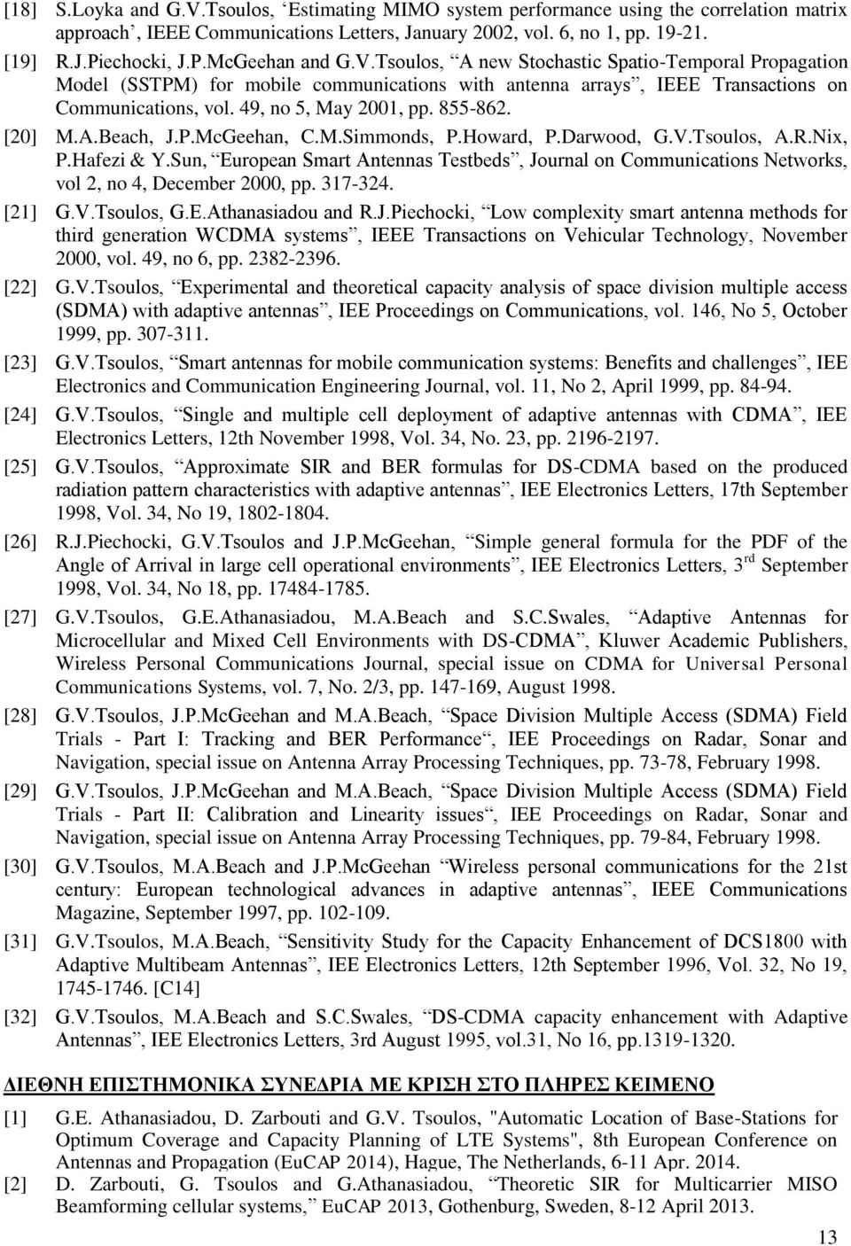 A.Beach, J.P.McGeehan, C.M.Simmonds, P.Howard, P.Darwood, G.V.Tsoulos, A.R.Nix, P.Hafezi & Y.Sun, European Smart Antennas Testbeds, Journal on Communications Networks, vol 2, no 4, December 2000, pp.