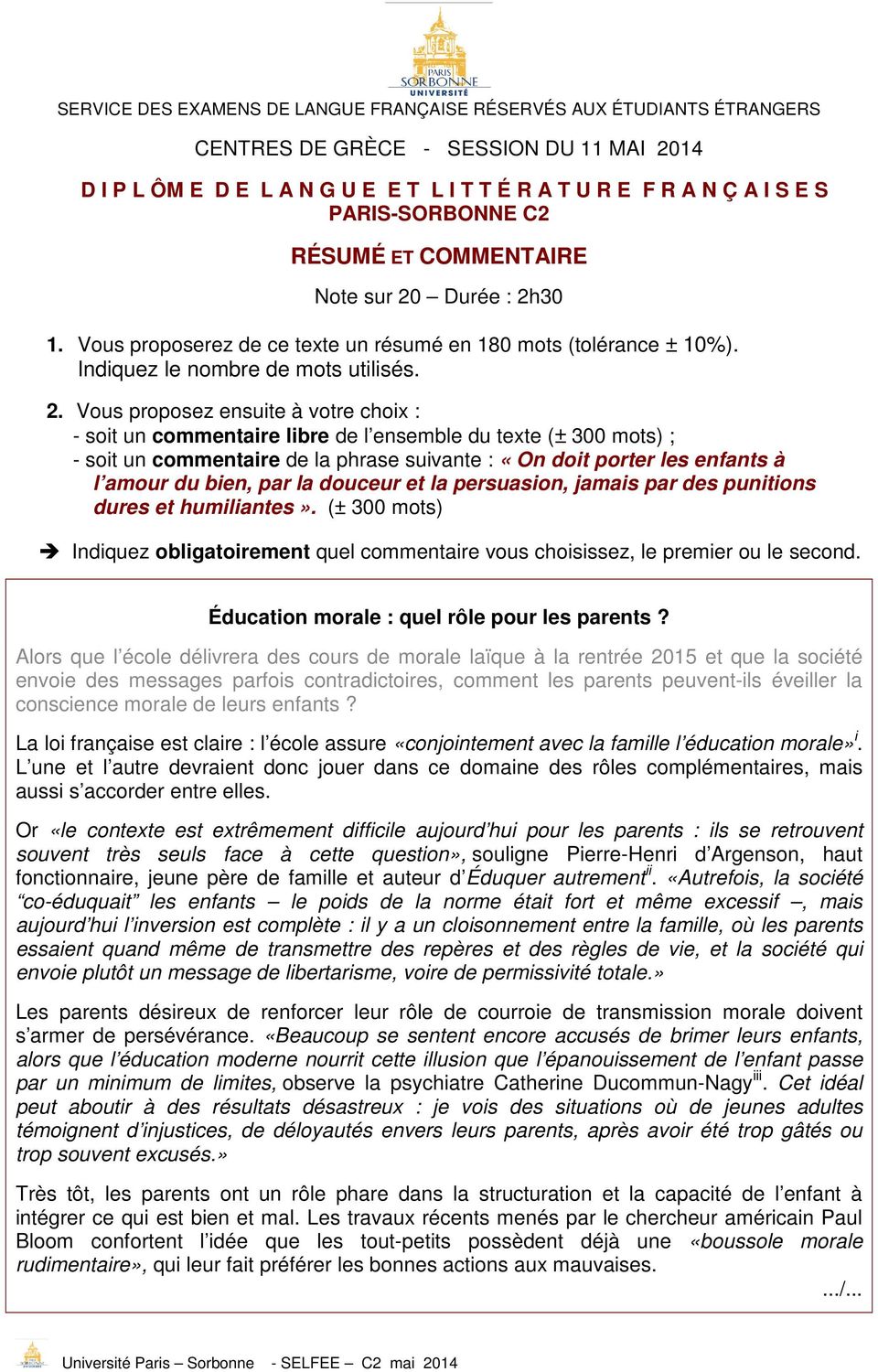 Vous proposez ensuite à votre choix : - soit un commentaire libre de l ensemble du texte (± 300 mots) ; - soit un commentaire de la phrase suivante : «On doit porter les enfants à l amour du bien,