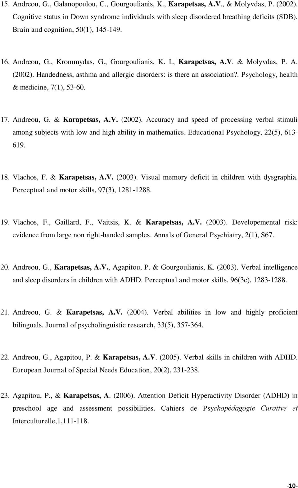 Handedness, asthma and allergic disorders: is there an association?. Psychology, health & medicine, 7(1), 53-60. 17. Andreou, G. & Karapetsas, A.V. (2002).