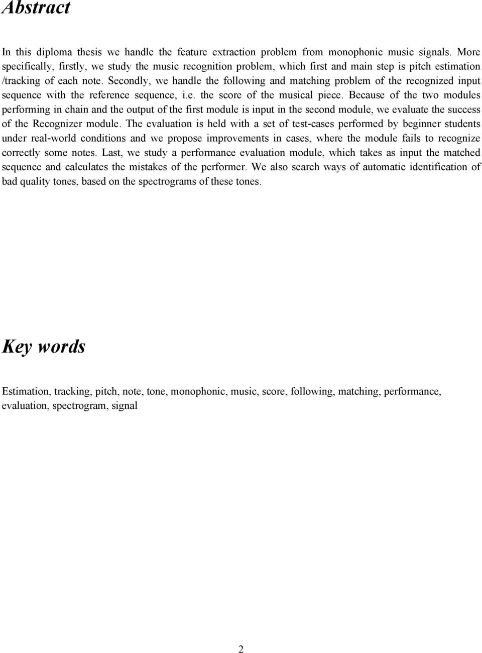 Secondly, we handle the following and matching problem of the recognized input sequence with the reference sequence, i.e. the score of the musical piece.