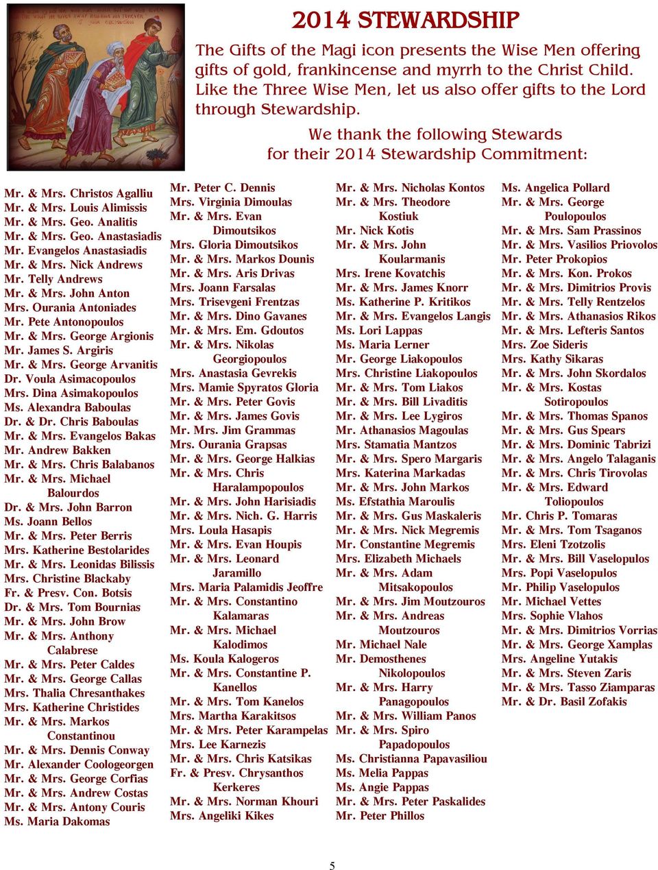 & Mrs. Geo. Analitis Mr. & Mrs. Geo. Anastasiadis Mr. Evangelos Anastasiadis Mr. & Mrs. Nick Andrews Mr. Telly Andrews Mr. & Mrs. John Anton Mrs. Ourania Antoniades Mr. Pete Antonopoulos Mr. & Mrs. George Argionis Mr.