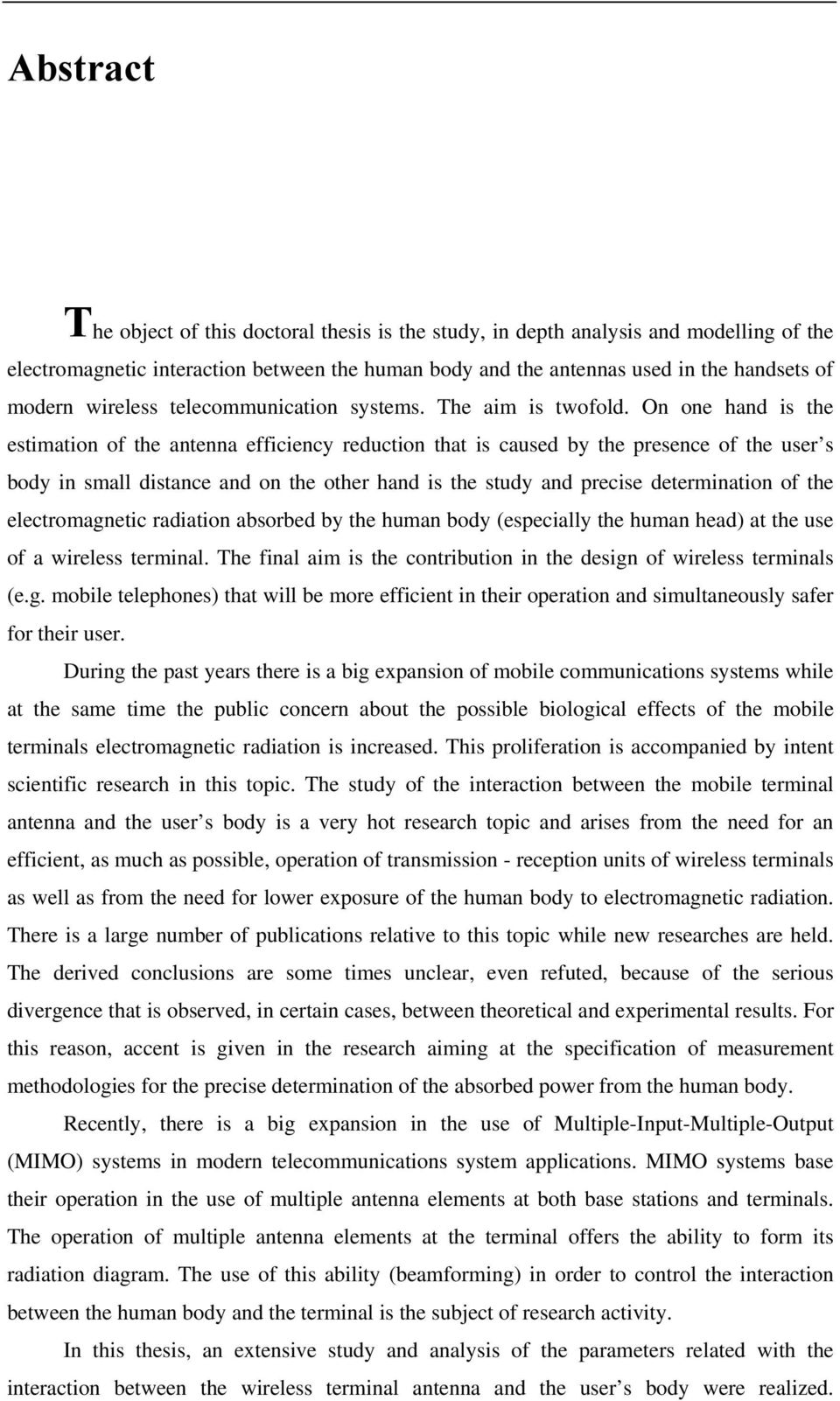 On one hand is the estimation of the antenna efficiency reduction that is caused by the presence of the user s body in small distance and on the other hand is the study and precise determination of