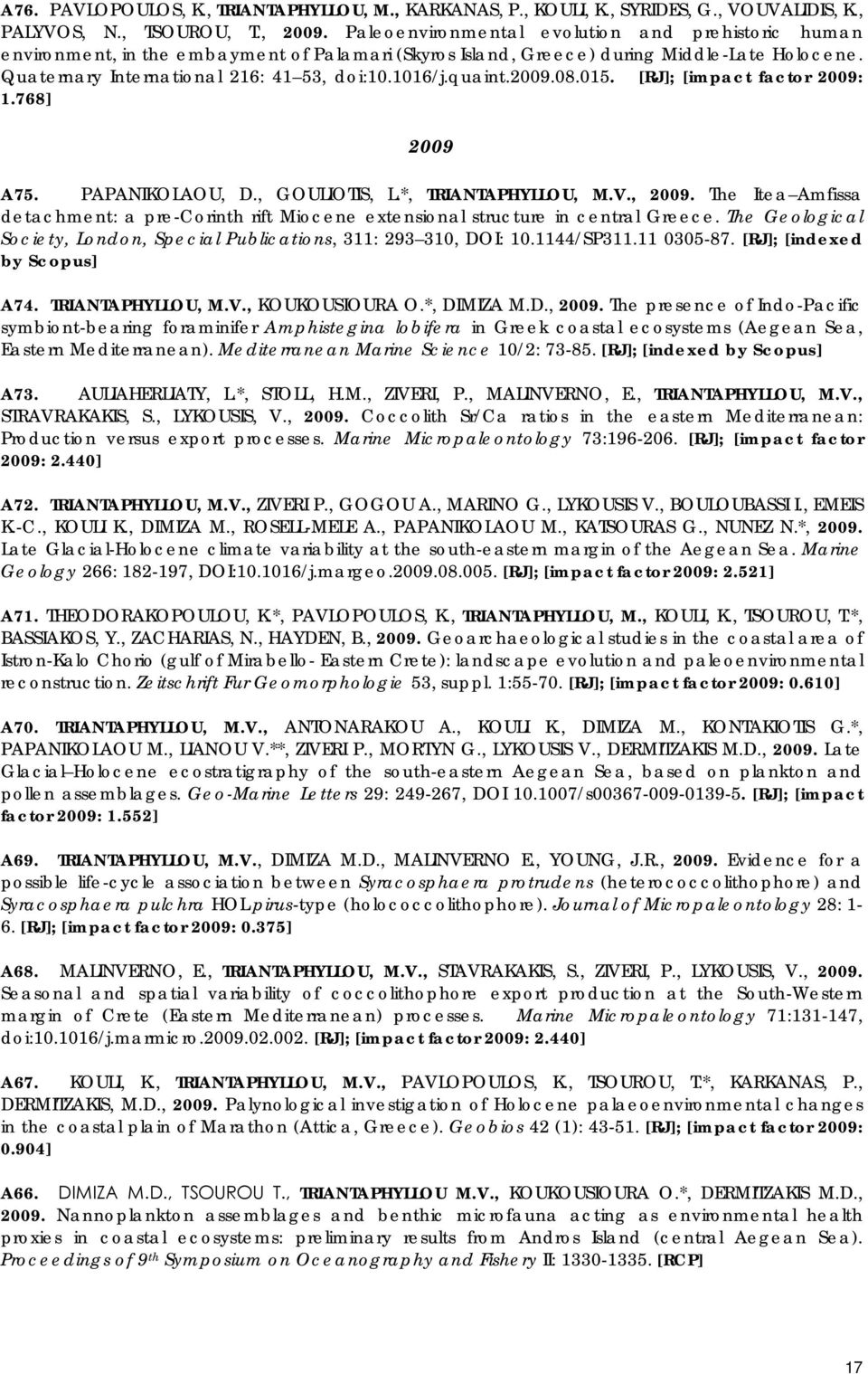 quaint.2009.08.015. [RJ]; [impact factor 2009: 1.768] 2009 A75. PAPANIKOLAOU, D., GOULIOTIS, L.*, TRIANTAPHYLLOU, M.V., 2009.