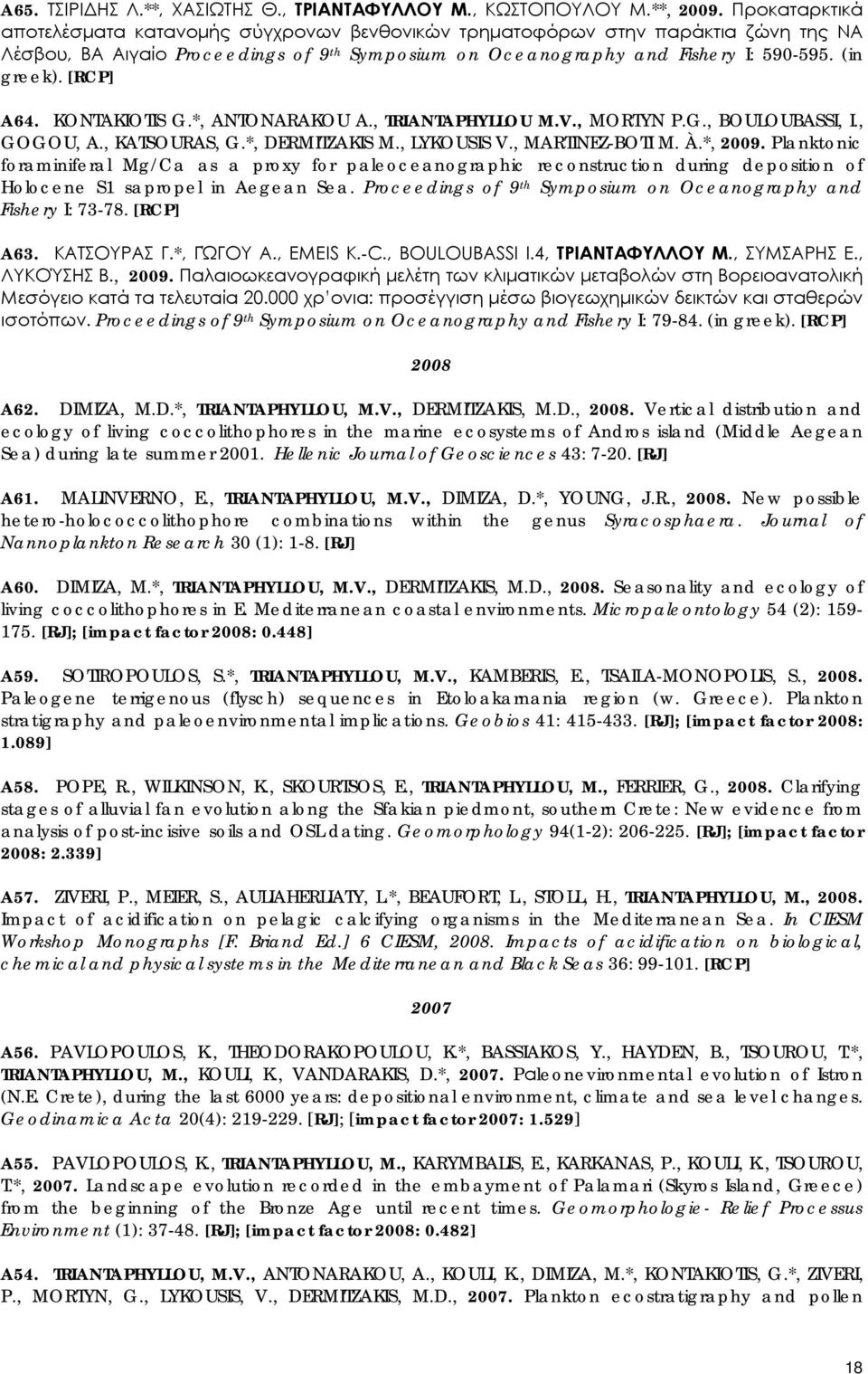 [RCP] A64. KONTAKIOTIS G.*, ANTONARAKOU A., TRIANTAPHYLLOU M.V., MORTYN P.G., BOULOUBASSI, I., GOGOU, A., KATSOURAS, G.*, DERMITZAKIS M., LYKOUSIS V., MARTINEZ-BOTI M. À.*, 2009.