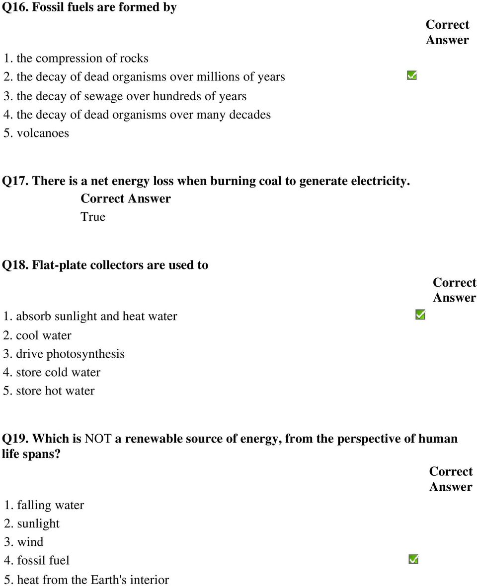 There is a net energy loss when burning coal to generate electricity. True Q18. Flat-plate collectors are used to 1. absorb sunlight and heat water 2.