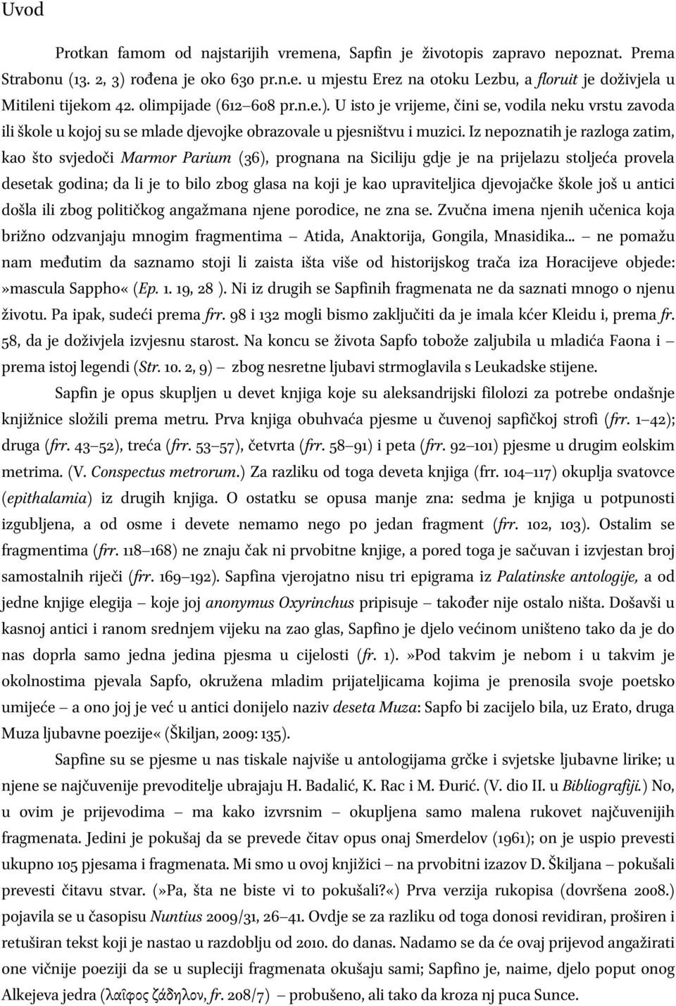 Iz nepoznatih je razloga zatim, kao što svjedoči Marmor Parium (36), prognana na Siciliju gdje je na prijelazu stoljeća provela desetak godina; da li je to bilo zbog glasa na koji je kao