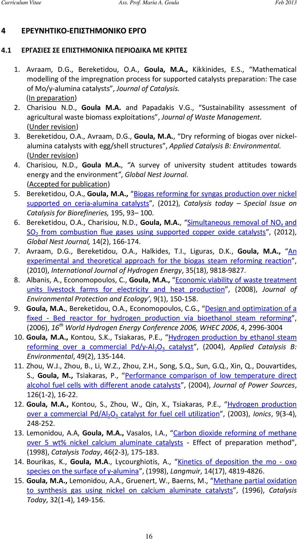 and Papadakis V.G., Sustainability assessment of agricultural waste biomass exploitations, Journal of Waste Management. (Under revision) 3. Bereketidou, O.A.