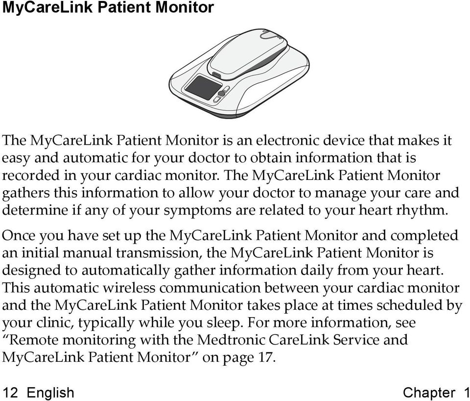 Once you have set up the MyCareLink Patient Monitor and completed an initial manual transmission, the MyCareLink Patient Monitor is designed to automatically gather information daily from your heart.