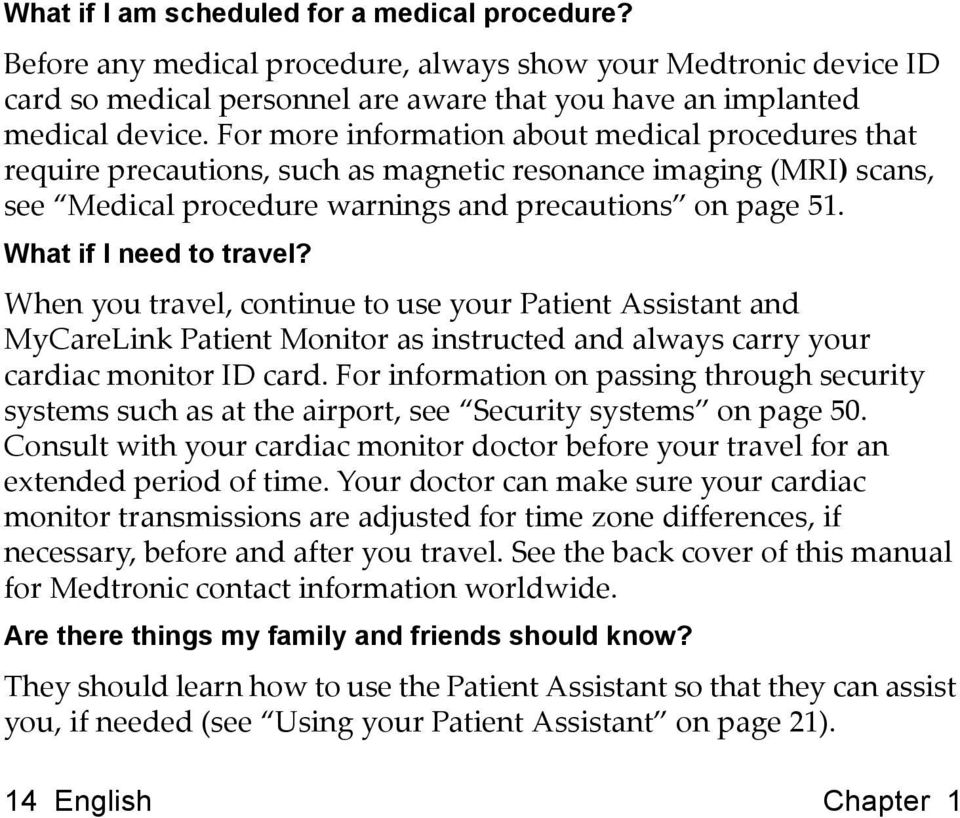What if I need to travel? When you travel, continue to use your Patient Assistant and MyCareLink Patient Monitor as instructed and always carry your cardiac monitor ID card.
