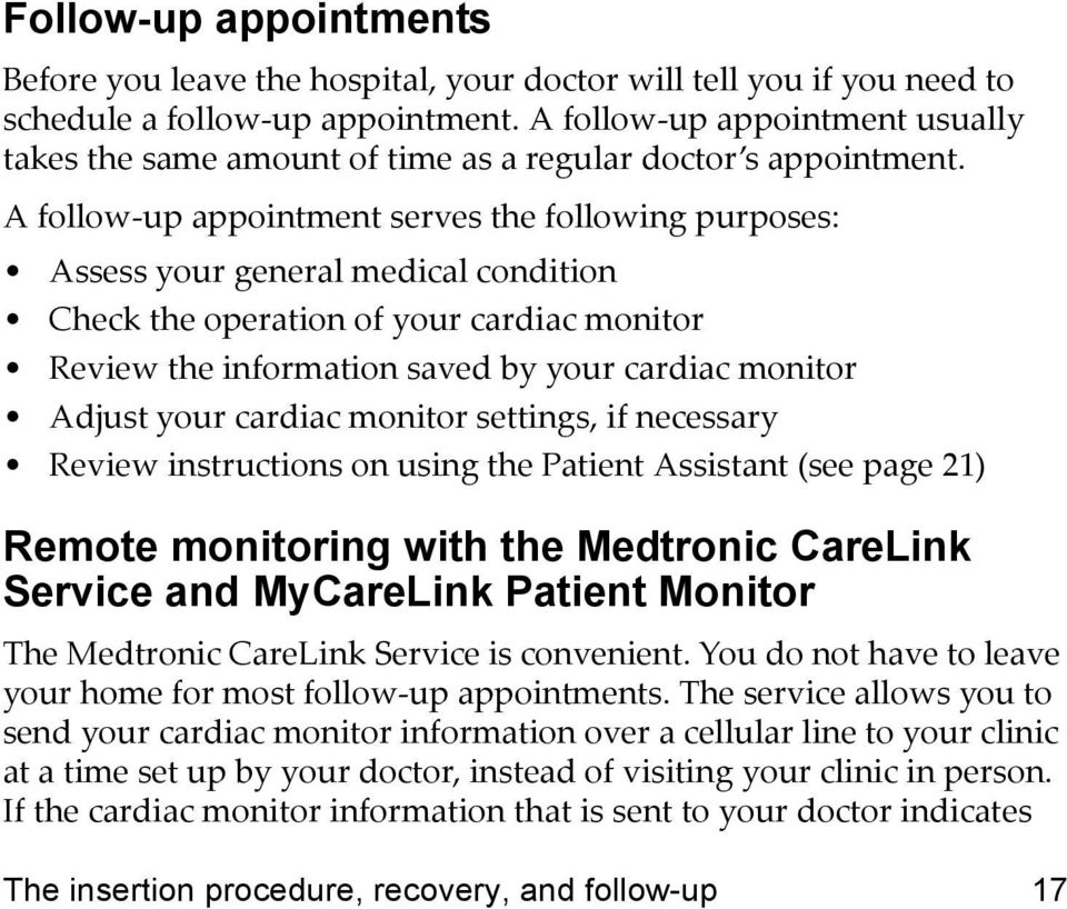 A follow-up appointment serves the following purposes: Assess your general medical condition Check the operation of your cardiac monitor Review the information saved by your cardiac monitor Adjust