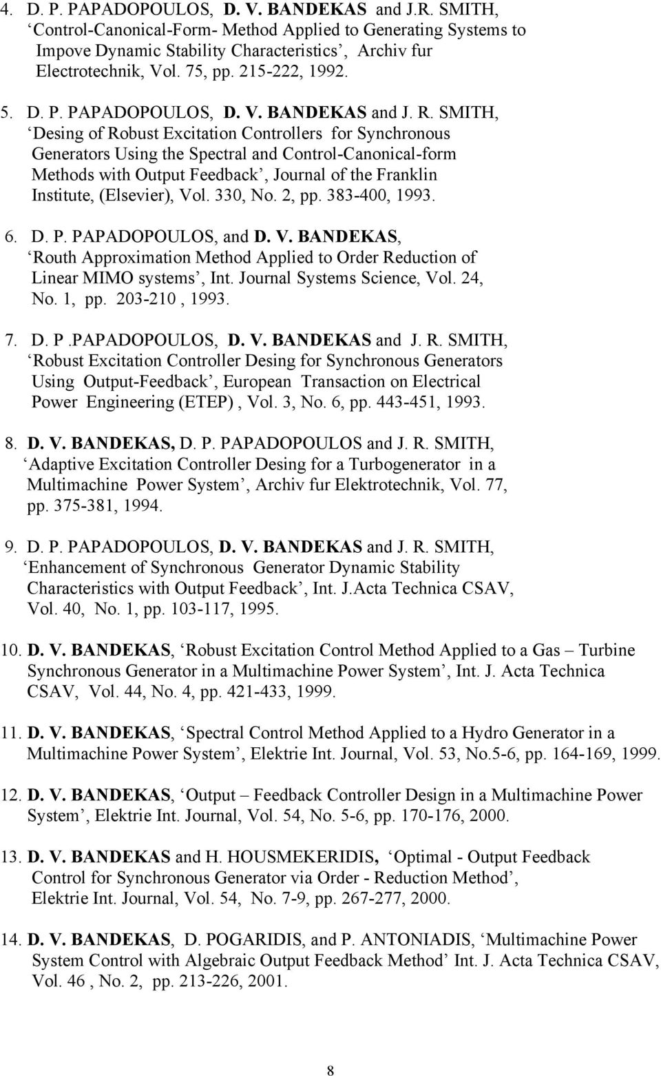 SMITH, Desing of Robust Excitation Controllers for Synchronous Generators Using the Spectral and Control-Canonical-form Methods with Output Feedback, Journal of the Franklin Institute, (Elsevier),