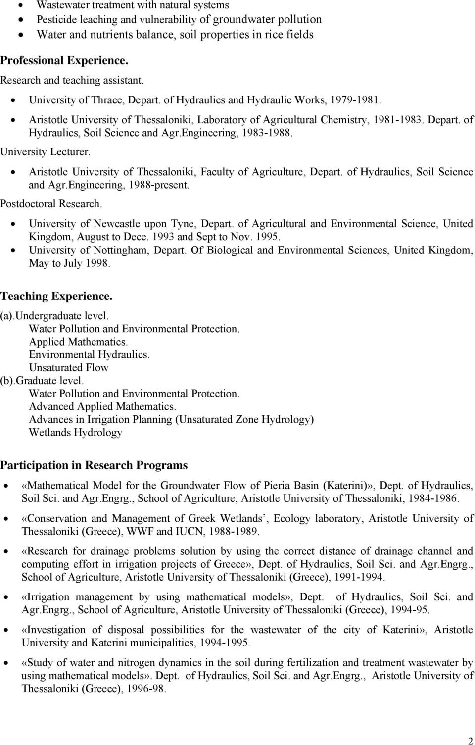 Depart. of Hydraulics, Soil Science and Agr.Engineering, 1983-1988. University Lecturer. Aristotle University of Thessaloniki, Faculty of Agriculture, Depart. of Hydraulics, Soil Science and Agr.Engineering, 1988-present.