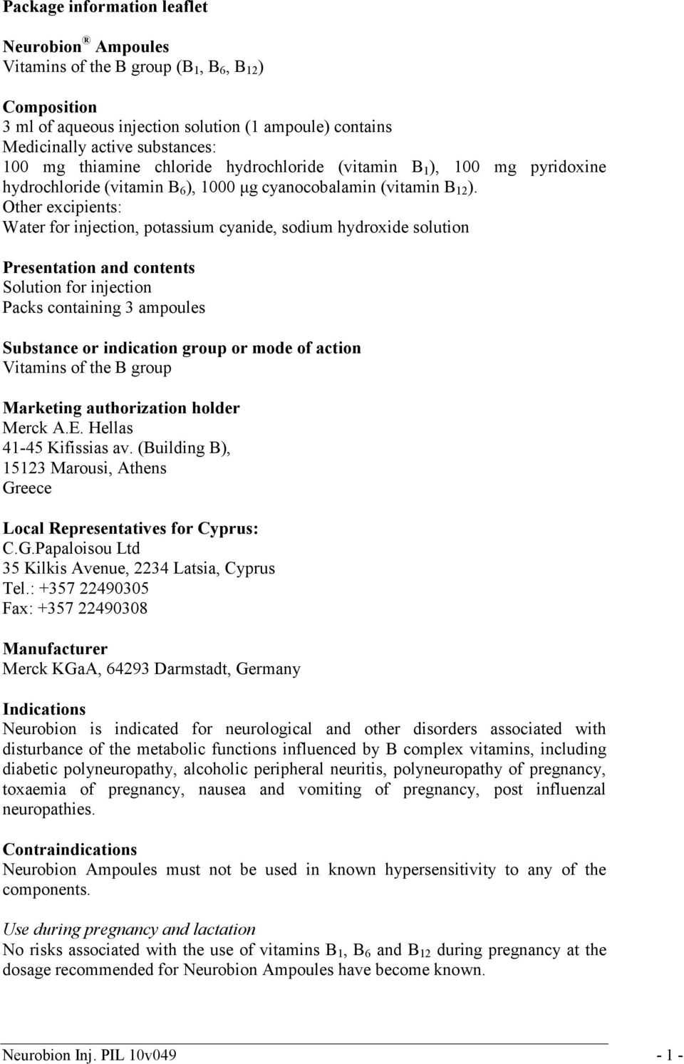 Other excipients: Water for injection, potassium cyanide, sodium hydroxide solution Presentation and contents Solution for injection Packs containing 3 ampoules Substance or indication group or mode