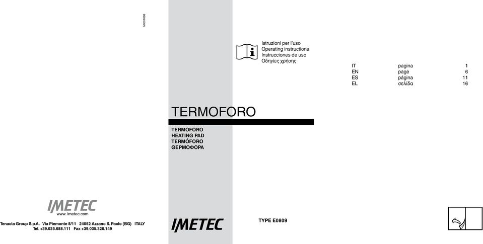 HEATING PAD TERMÓFORO ΘΕΡΜΟΦΟΡΑ www. imetec.com Tenacta Group S.p.A. Via Piemonte 5/11 24052 Azzano S.