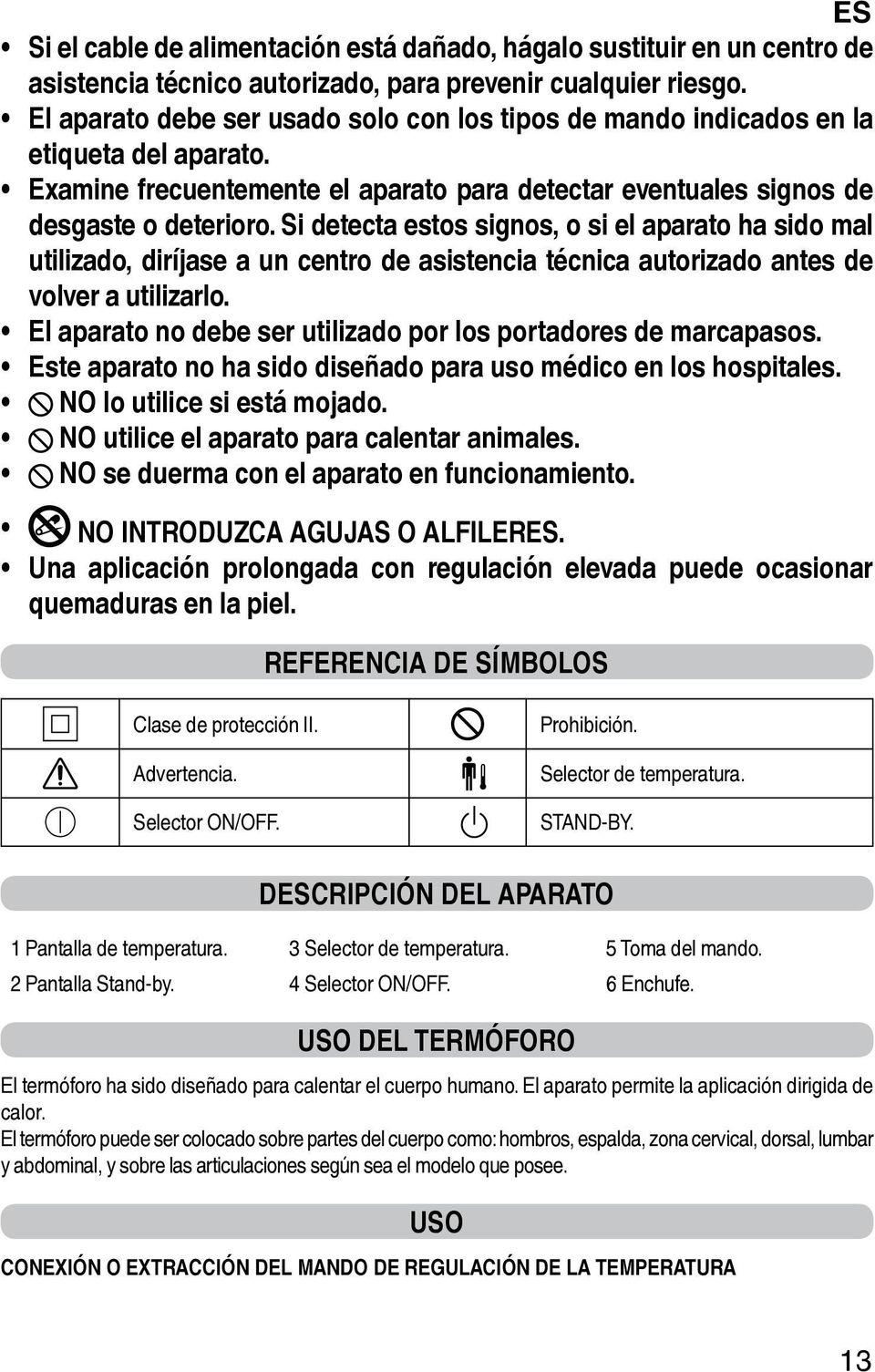 Si detecta estos signos, o si el aparato ha sido mal utilizado, diríjase a un centro de asistencia técnica autorizado antes de volver a utilizarlo.