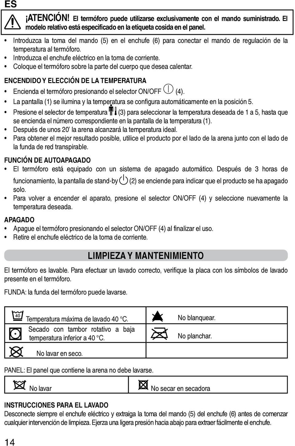 Coloque el termóforo sobre la parte del cuerpo que desea calentar. ENCENDIDO Y ELECCIÓN DE LA TEMPERATURA Encienda el termóforo presionando el selector ON/OFF (4).