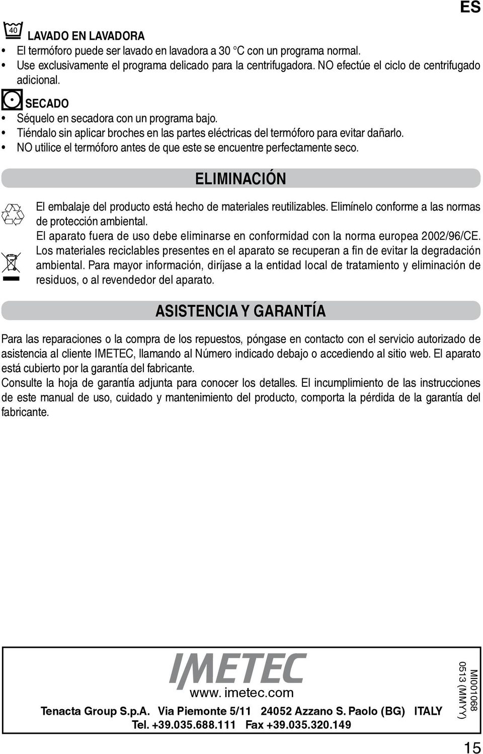 NO utilice el termóforo antes de que este se encuentre perfectamente seco. ELIMINACIÓN El embalaje del producto está hecho de materiales reutilizables.