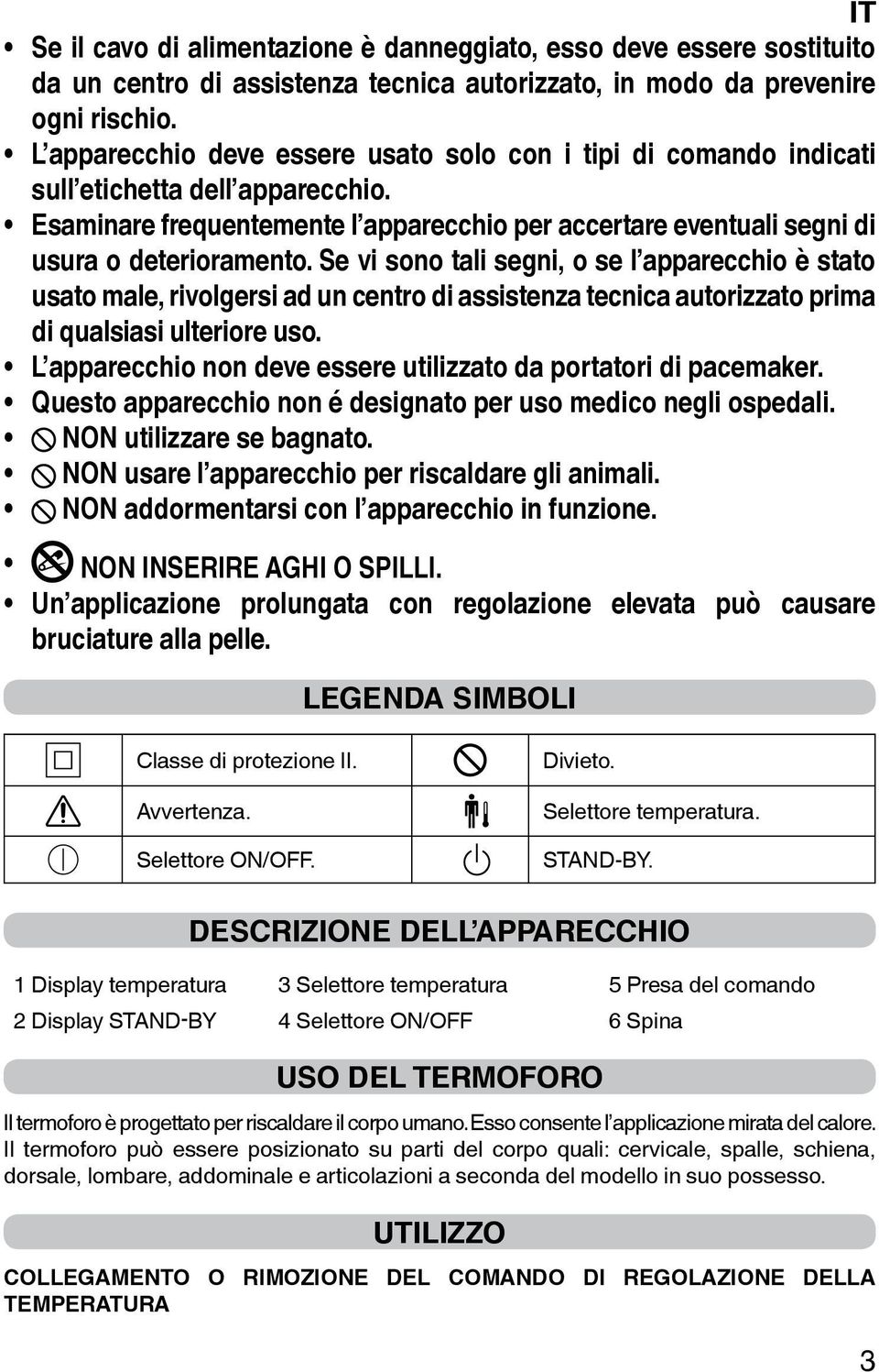 Se vi sono tali segni, o se l apparecchio è stato usato male, rivolgersi ad un centro di assistenza tecnica autorizzato prima di qualsiasi ulteriore uso.