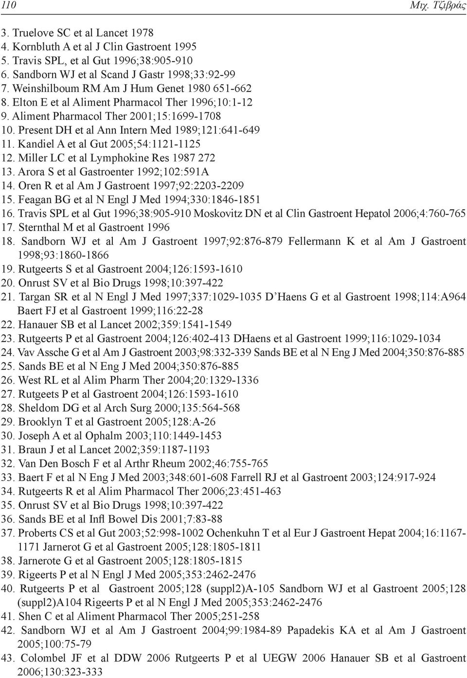 Kandiel A et al Gut 2005;54:1121-1125 12. Miller LC et al Lymphokine Res 1987 272 13. Arora S et al Gastroenter 1992;102:591A 14. Oren R et al Am J Gastroent 1997;92:2203-2209 15.