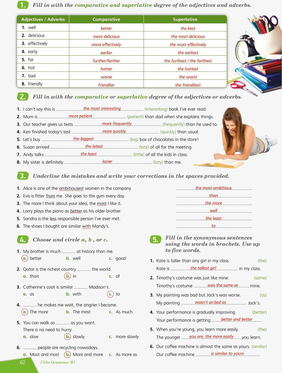 the worst the friendliest 2. Fill in with the comparative or superlative degree of the adjectives or adverbs. 1. I can t say this is the most interesting (interesting) book I ve ever read. 2. Mum is more patient (patient) than dad when she explains things.